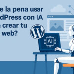 ¿Vale la pena usar WordPress con IA para crear tu sitio web?